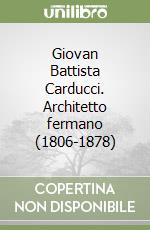 Giovan Battista Carducci. Architetto fermano (1806-1878)