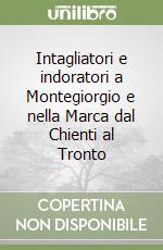 Intagliatori e indoratori a Montegiorgio e nella Marca dal Chienti al Tronto libro