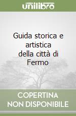 Guida storica e artistica della città di Fermo libro