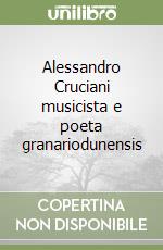 Alessandro Cruciani musicista e poeta granariodunensis libro