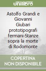 Astolfo Grandi e Giovanni Giubari prototipografi fermani-Stanze sopra la morte di Rodomonte