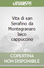 Vita di san Serafino da Montegranaro laico cappuccino libro