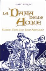 La dama delle acque. Misteri e tesori della sibilla apenninica libro