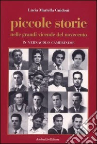 Piccole storie nelle grandi vicende del Novecento in vernacolo camerinese libro