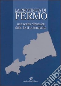 La provincia di Fermo una realtà dinamica dalle forti potenzialità libro