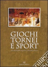 Giochi, tornei e sport dal Medioevo all'età contemporanea libro