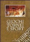 Giochi, tornei e sport dal Medioevo all'età contemporanea libro