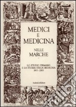 Medici e medicina nelle Marche. Lo Studio firmano e la storia della medicina 1955-2005 libro