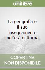 La geografia e il suo insegnamento nell'età di Roma libro