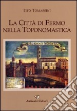 La città di Fermo nella toponomastica libro