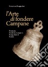 L'arte di fondere campane. La premiata fonderia campane Pasqualini di Fermo libro