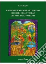 Presenze ebraiche nel Piceno. GLi ebrei nelle terre del Presidato Farfense libro