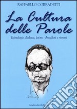 La cultura delle parole. Etimologie, dialetto, latino. Aneddoti e ritratti libro