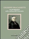 Giuseppe Fracassetti. Un protagonista nella cultura dell'Ottocento libro di Verducci C. (cur.)