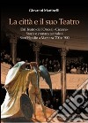 La città e il suo teatro. Dal teatro dell'Orso al «Cicconi». Storia e cronaca teatrale a Sant'Elpidio a Mare tra '700 e '900 libro di Martinelli Giovanni