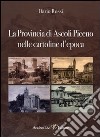 La Provincia di Ascoli Piceno nelle cartoline d'epoca. Ediz. illustrata libro