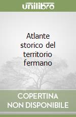 Atlante storico del territorio fermano libro