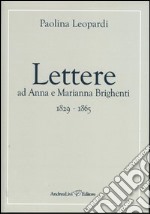 Lettere ad Anna e Marianna Brighenti 1829-1865 libro