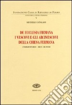 De Ecclesia firmana. I vescovi e gli arcivescovi della Chiesa fermana. Commentario secc. III-XVIII libro