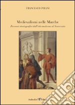 Medievalismi nelle Marche. Percorsi storiografici dall'età moderna al Novecento libro