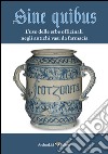 Sine quibus. L'uso delle erbe officinali negli antichi vasi da farmacia libro