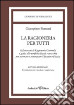 La ragioneria per tutti. Vademecum di ragionieria generale, e guida alle verifiche fiscali e contabili per accertare e contrastare l'evasione fiscale