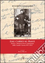 Dal Carso al Piave. Diario e memorie di un combattente della grande guerra 1915-1918