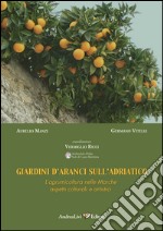 Giardini d'aranci sull'Adriatico. L'agrumicoltura nelle Marche: aspetti colturali e artistici libro