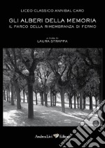 Gli alberi della memoria. Il Parco della Rimembranza di Fermo. Con CD-ROM