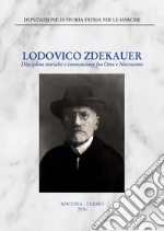 Lodovico Zdekauer. Discipline storiche e innovazione fra Otto e Novecento. Atti del Convegno (Macerata, 19 marzo 2015) libro