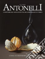 Piero Antonelli. Un pittore del Novecento tra realismo magico e verità libro