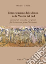 Emancipazione delle donne nelle Marche del sud. Lavoratrici, monache e migranti fra Settecento e primo Novecento