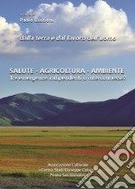 Dalla terra e dal lavoro dell'uomo. Salute, agricoltura, ambiente. Tre emergenze indipendenti o interconnesse? Atti del Convegno (Macerata, 2 ottobre 2016) libro