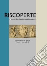 Riscoperte. Un anno di archeologia nelle Marche