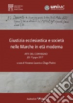 Giustizia ecclesiastica e società nelle Marche in età moderna. Atti del convegno, Jesi 9 giugno 2017 libro