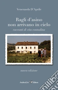 Ragli d'asino non arrivano in cielo. Racconti di vita contadina libro