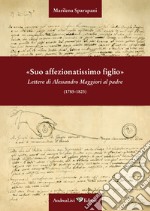 «Suo affezionatissimo figlio» Lettere di Alessandro Maggiori al padre (1785-1823) libro