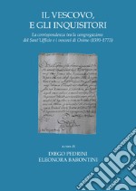 Il vescovo e gli inquisitori. La corrispondenza tra la congregazione del Sant'Ufficio e i vescovi di Osimo (1593-1773) libro