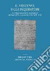 Il vescovo e gli inquisitori. La corrispondenza tra la congregazione del Sant'Ufficio e i vescovi di Osimo (1593-1773) libro