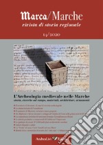 Marca/Marche. Rivista di storia regionale (2020). Vol. 14: L' archeologia medievale nelle Marche: storia, ricerche sul campo, materiali, architetture, armamenti libro