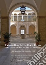 Palazzo Rosati-Azzolino a Fermo: arte, storia, cultura tra XVI e XXI secolo. La nuova sede dell'Ordine dei medici chirurghi e degli odontoiatri della provincia di Fermo