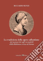 La tradizione delle opere sallustiane: dai manoscritti agli incunaboli della Biblioteca civica di Fermo libro