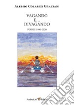 Vagando e... divagando. Poesie 1990-2020 libro