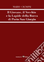 Il giovane, il vecchio e la lapide della rocca di Porto San Giorgio libro