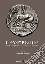 Il Picchio e la Lupa. Genti e luoghi tra l'Appennino e l'Adriatico