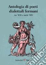 Antologia di poeti dialettali fermani tra '800 e metà '900 libro