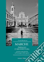 Marche. Paesaggi d'architettura con brevi note storiche sull'immagine della regione libro