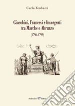 Giacobini, francesi e insorgenti tra Marche e Abruzzo (1796-1799) libro