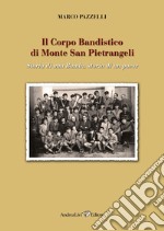 Il Corpo Bandistico di Monte San Pietrangeli. Storia di una banda, storia di un paese libro