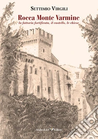 Rocca Monte Varmine: la fattoria fortificata, il castello, le chiese libro